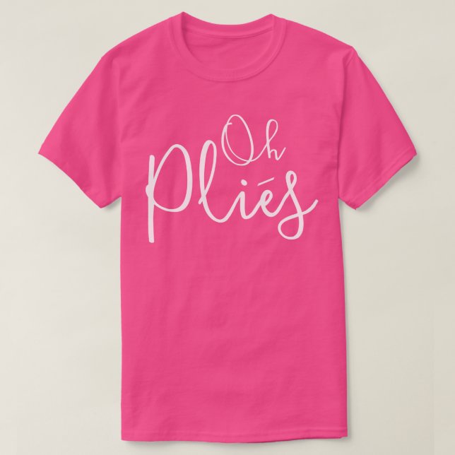 Oh Plies Ballet Dancer T-Shirt (Design Front)