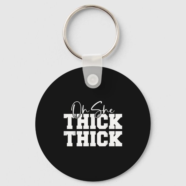 Oh She Thick-thick Funny Girls Women  Keychain (Front)
