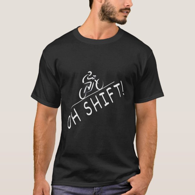 Oh Shift Hilarious Bike Rider Bicycle T-Shirt (Front)