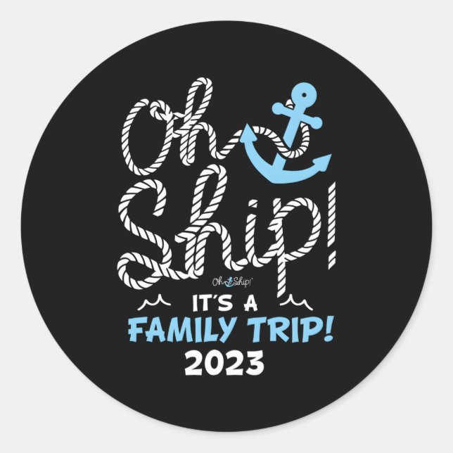 Oh Ship It'S A Family Trip 2023 2023 Family Vacati Classic Round Sticker (Front)