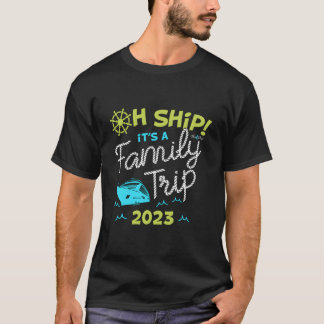 Oh Ship It'S A Family Trip 2023 Oh Ship 2023 Cruis T-Shirt