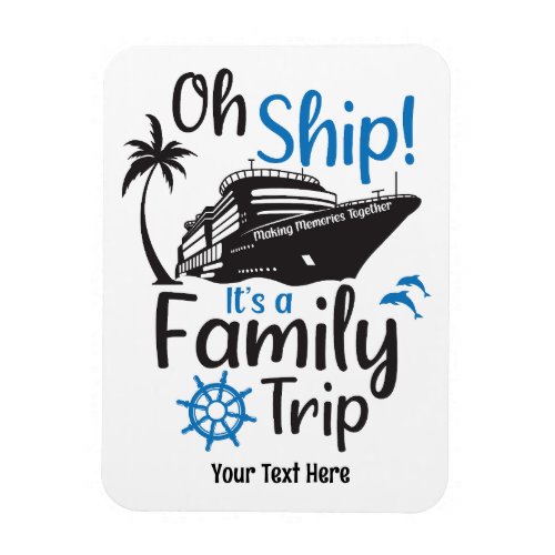 Oh Ship Its A Family Trip Funny Family Cruise Magnet