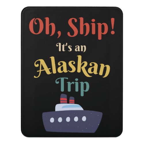 Oh Ship Its an Alaskan Trip _ Alaska Cruise Cute Door Sign