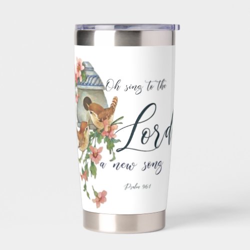 Oh sing to the Lord a new song Birds and house Insulated Tumbler