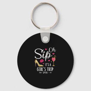 Oh Sip It's A Girls Trip 2025 Girls Weekend Vacati Keychain