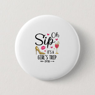 Oh Sip It's A Girls Trip 2026 Summer Vacation Week Button