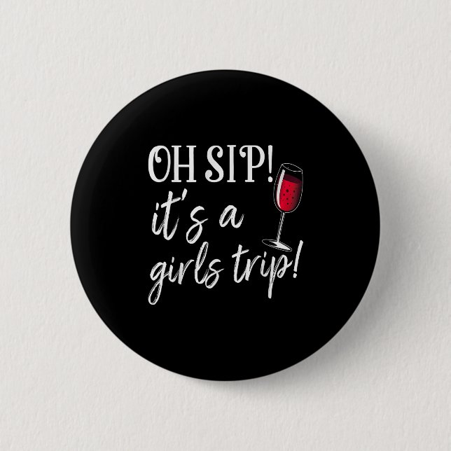 Oh Sip Its A Girls Trip Fun Wine Party Funny  Button (Front)