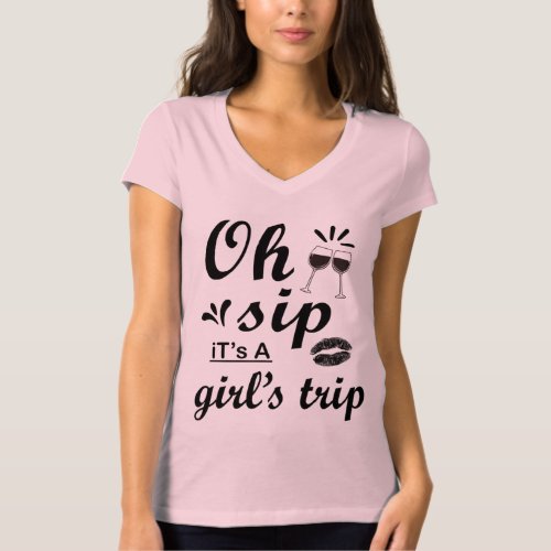 Oh Sip Its A Girls Trip Fun Wine Party T_Shirt