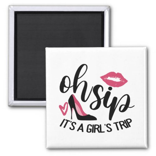 Oh Sip Its A Girls Trip Magnet