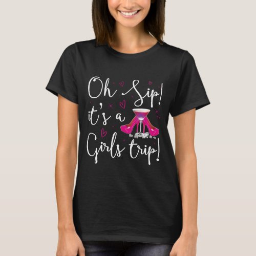  Oh Sip Its A Girls Trip Shirt Traveler Shirt T_Shirt
