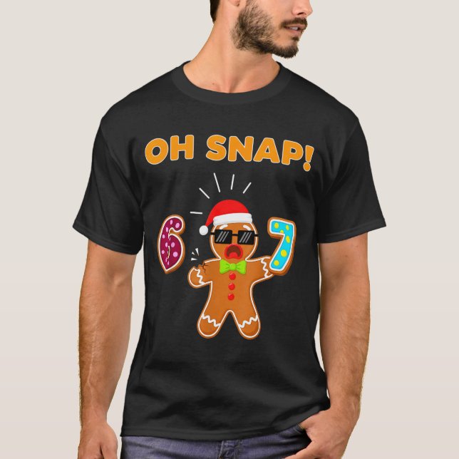 Oh Snap 67 Six Seven Meme Gingerbread Man Funny 67 T-Shirt (Front)