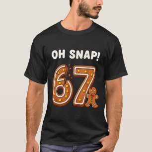Oh Snap 67 Six Seven Meme Gingerbread Man Funny 67 T-Shirt