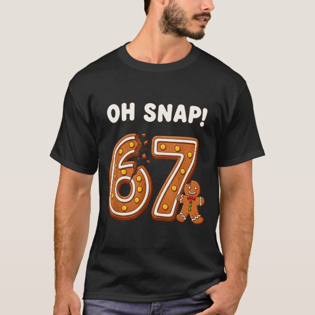 Oh Snap 67 Six Seven Meme Gingerbread Man Funny 67 T-Shirt (Front)