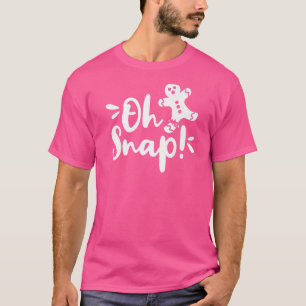 Oh Snap Cute Gingerbread Man Oh What Fun Merry Chr T-Shirt