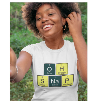 Oh Snap Funny Element Chemistry Teacher Chemist T-shirt by TheShirtBox at Zazzle