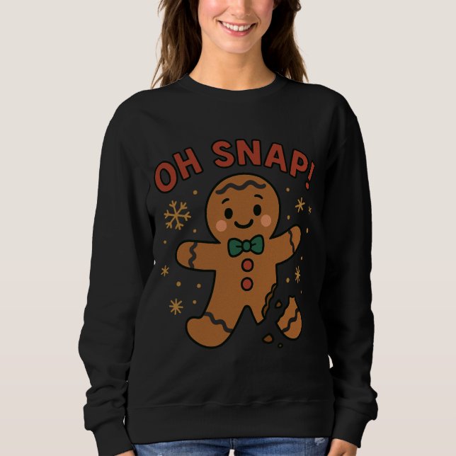 Oh Snap! Funny Gingerbread Cookie Christmas  Sweatshirt (Front)