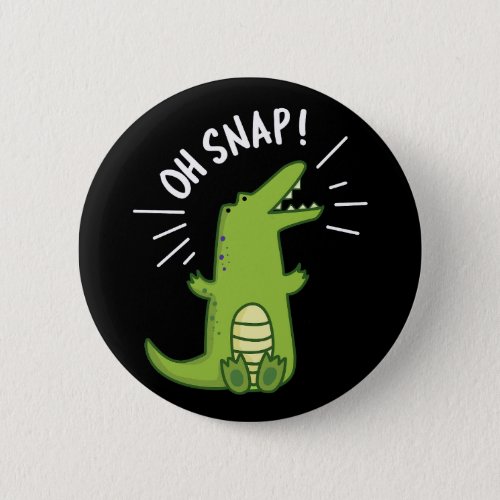 Oh Snap Funny Snapping Crocodile Pun Dark BG Button