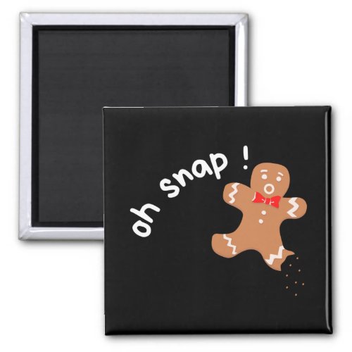 oh snap Gingerbread man funny Magnet