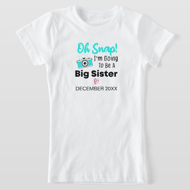 Oh Snap! I'm Going To Be A Big Sister Big Sister T-Shirt (Laydown)