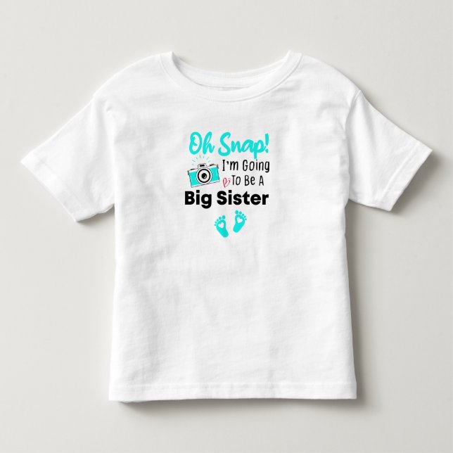 Oh Snap! I'm Going To Be A Big Sister Big Sister Toddler T-shirt (Front)