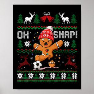 Oh Snap Soccer Gingerbreadman Christmas Ugly Xmas Poster