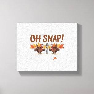 Oh Snap Turkey Day Funny Night Of Thanksgiving Ess Canvas Print