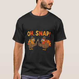 Oh Snap Turkey Day Funny Thanksgiving Men Women Ki T-Shirt