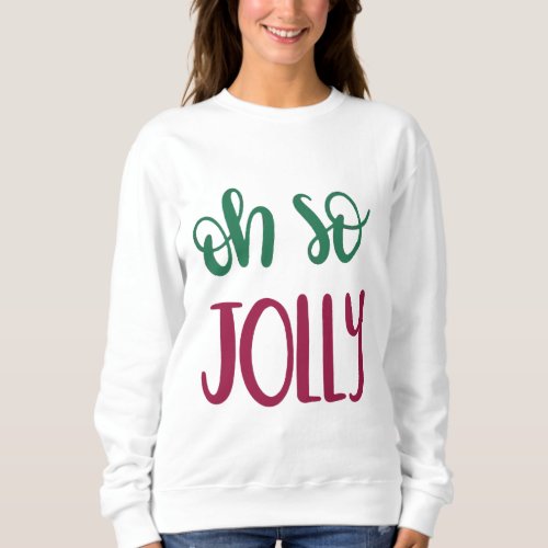 Oh So Jolly Christmas Design Sweatshirt