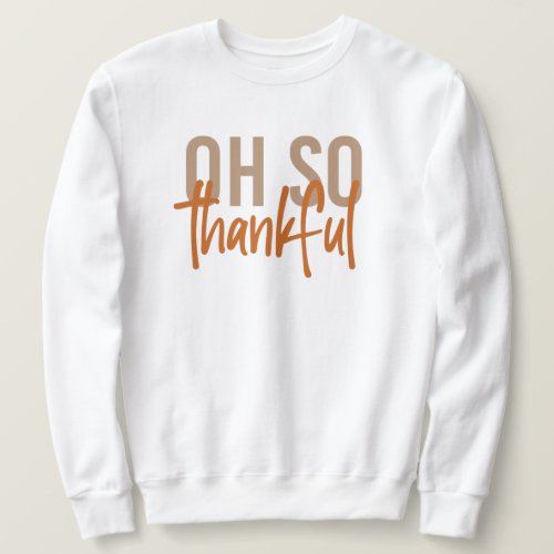 Oh so thankful Fall Autumn Thanksgiving gifts Sweatshirt