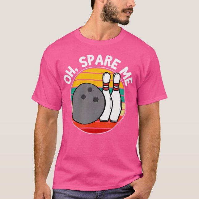 Oh Spare Me Funny Bowling Ball Bowling Pins T-Shirt (Front)
