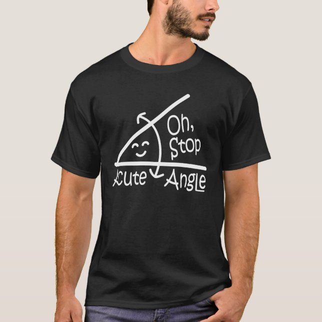 Oh Stop Acute Angle - Funny Math T-Shirt (Front)