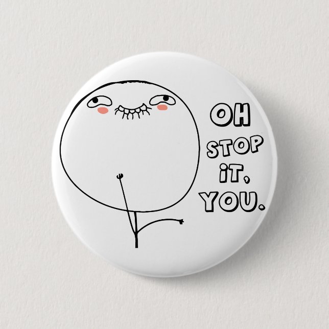 Oh stop it you. - meme button (Front)