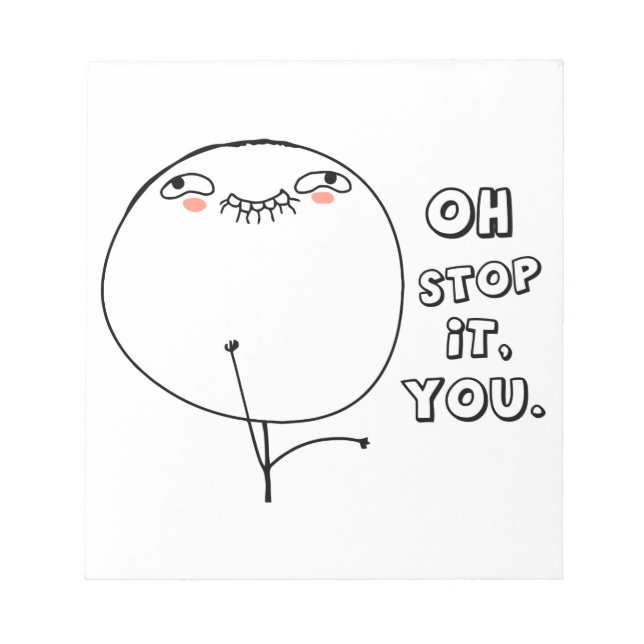 Oh stop it you. - meme notepad (Front)