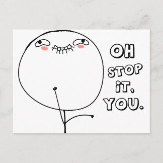 Oh stop it you. - meme postcard