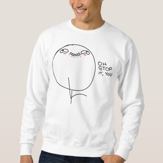 Oh Stop It, You -  Sweatshirt (Front)