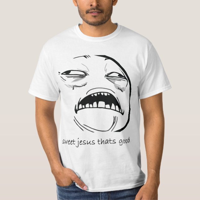 Oh Sweet Jesus Thats Good Rage Face Meme T-Shirt (Front)