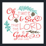 Oh Taste and See Decorative Art Print<br><div class="desc">Oh Taste and See Decorative Art Print. Full text reads "Oh Taste and See that the Lord is Good. Psalm 34:8" Background color can be customized.</div>