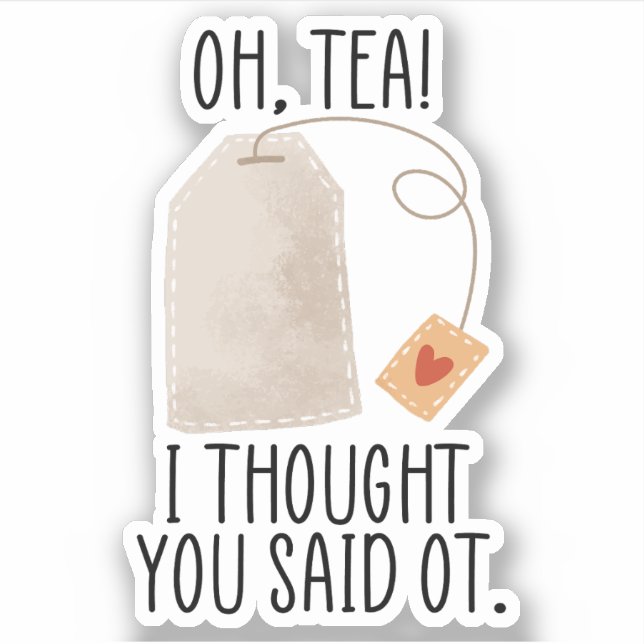 Oh, Tea! I Thought You Said OT, Funny Occupational Sticker (Front)