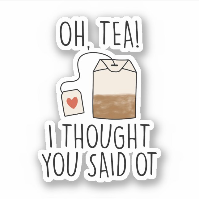 Oh, Tea! I Thought You Said OT, Funny Occupational Sticker (Front)