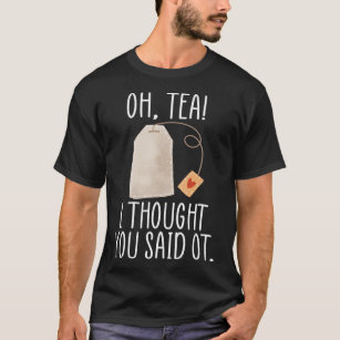 Oh, Tea! I Thought You Said OT, Funny Occupational T-Shirt