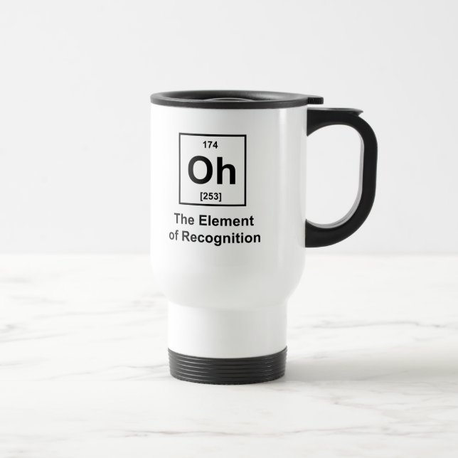 Oh! The Element of Recognition Travel Mug (Right)