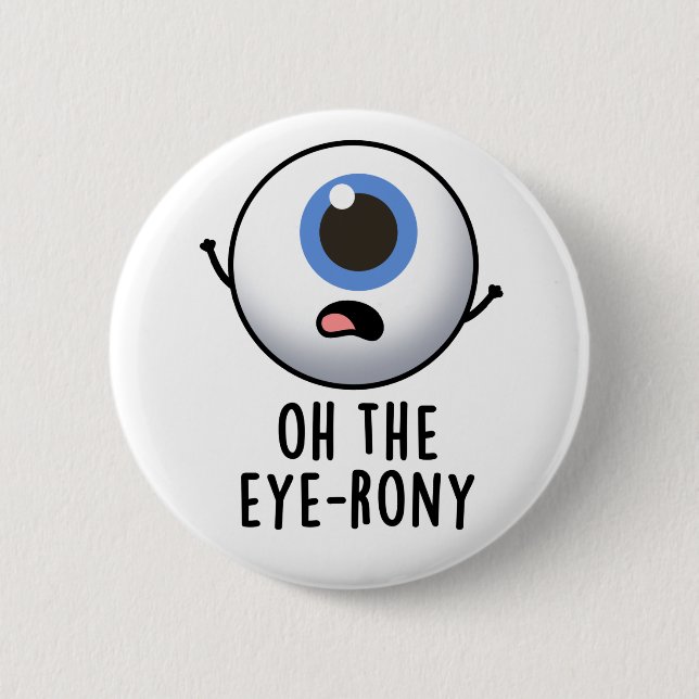 Oh The Eye-rony Funny Eyeball Pun  Button (Front)