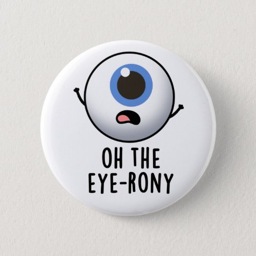 Oh The Eye_rony Funny Eyeball Pun Button