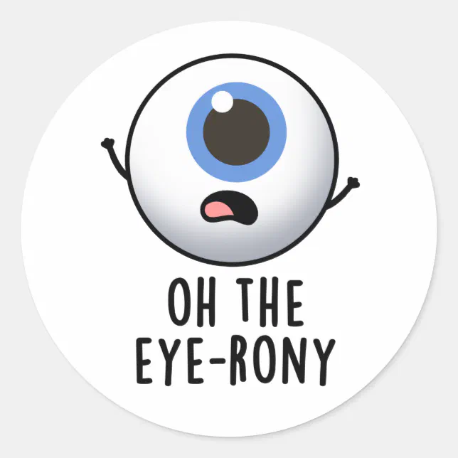 Oh The Eye-rony Funny Eyeball Pun Classic Round Sticker | Zazzle