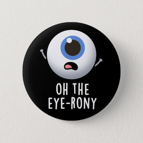 Oh The Eye_rony Funny Eyeball Pun Dark BG Button