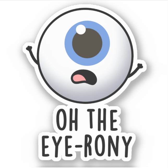 Oh The Eye-rony Funny Eyeball Pun  Sticker (Front)