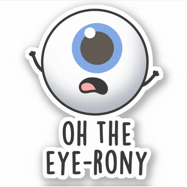 Oh The Eye-rony Funny Eyeball Pun Sticker | Zazzle