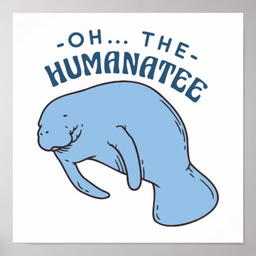 Oh The Humanatee _ Funny Manatees Quote Poster