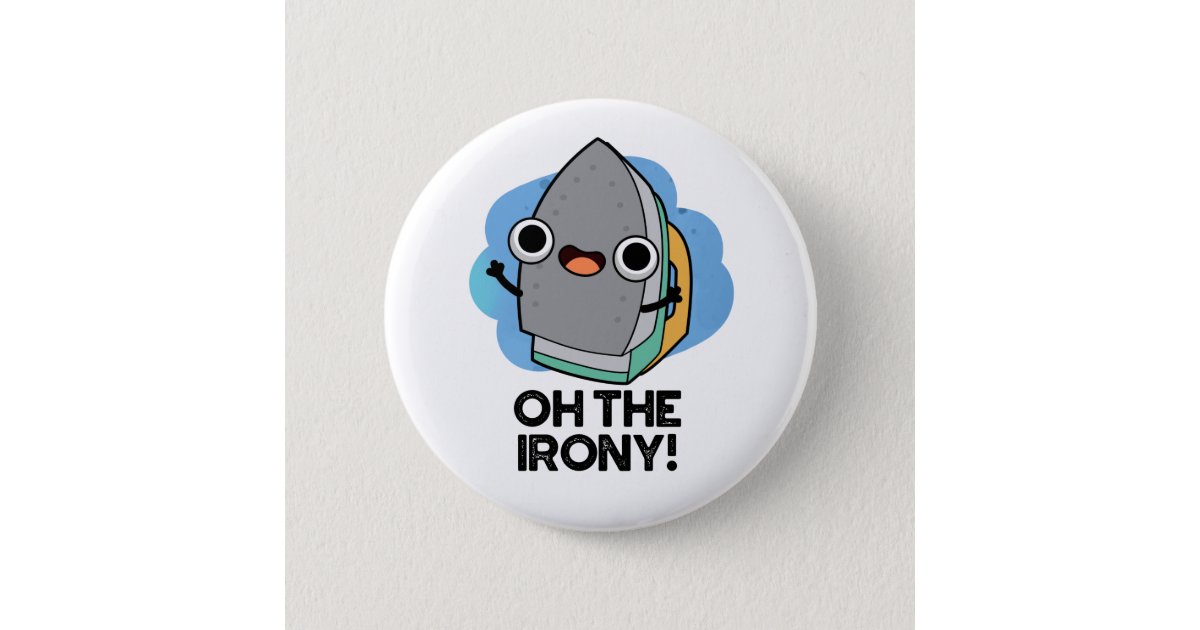 oh_the_irony_funny_iron_pun_button-rc74c
