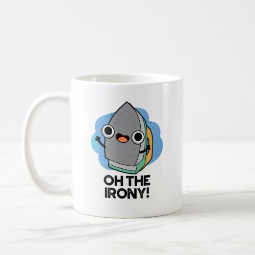 Oh The Irony Funny Iron Pun  Coffee Mug